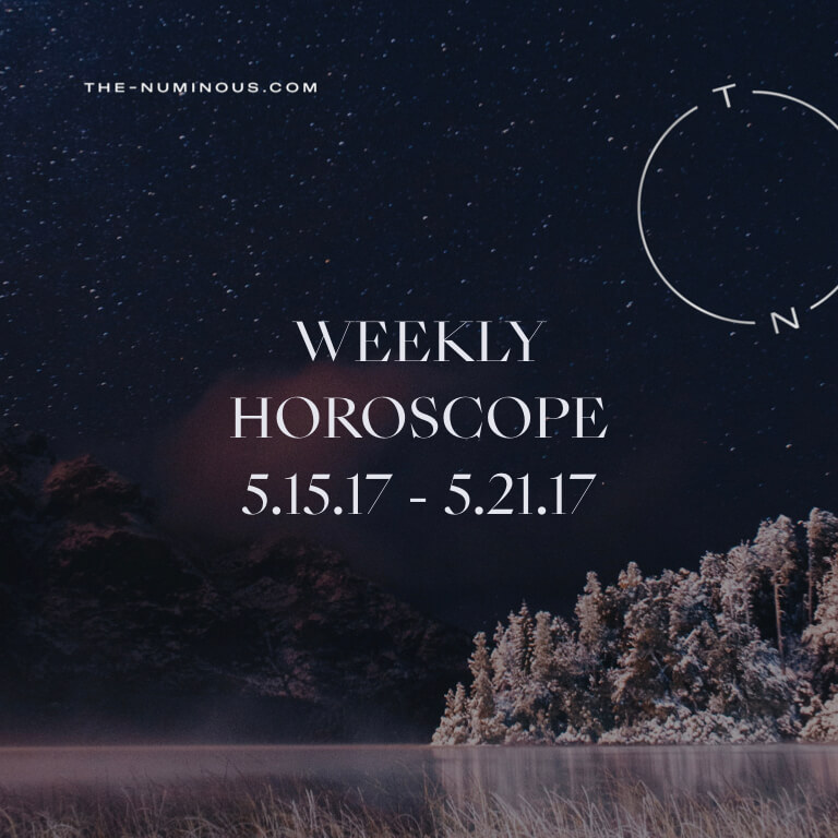 NUMINOUS WEEKLY HOROSCOPES: MAY 15—21 2017