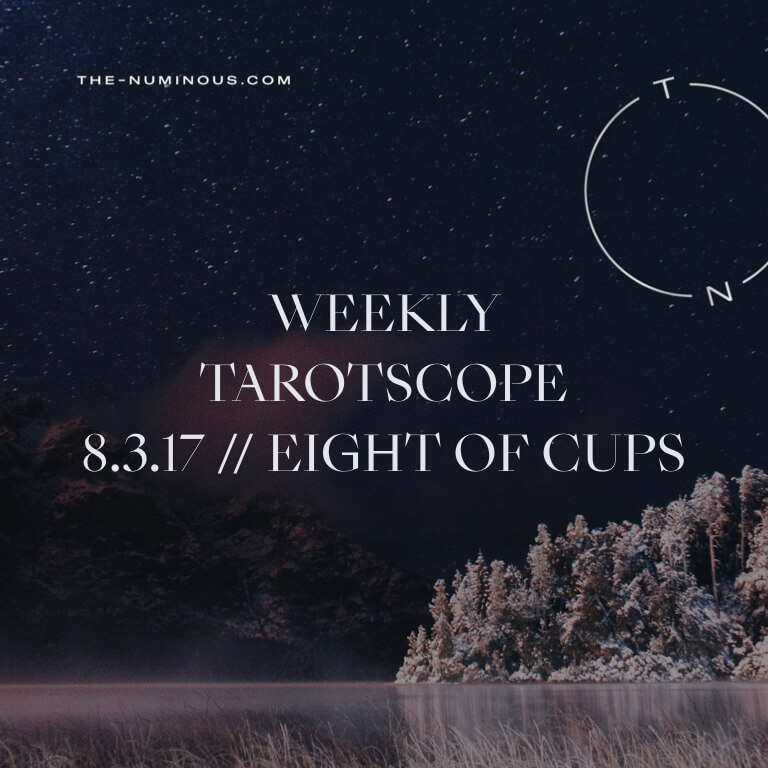 NUMINOUS TAROTSCOPE AUG 3: EIGHT OF CUPS