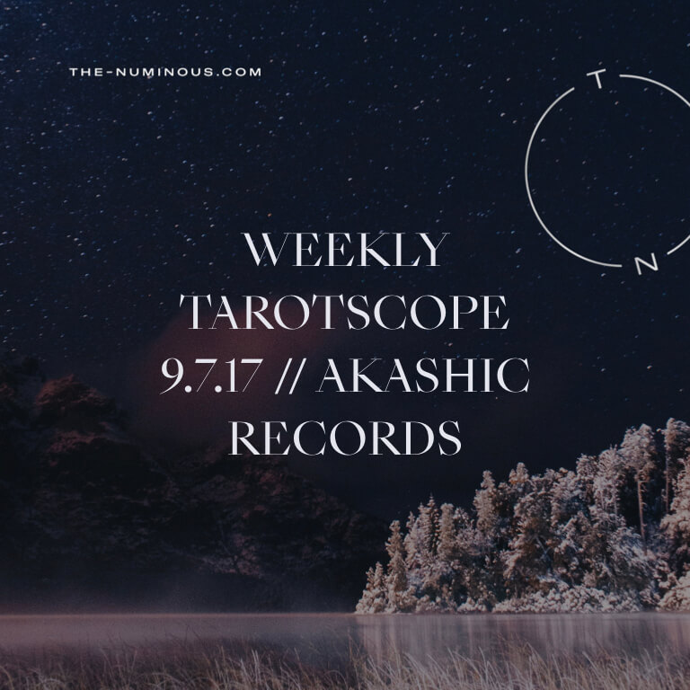 NUMINOUS TAROTSCOPE SEPTEMBER 7: AKASHIC RECORDS