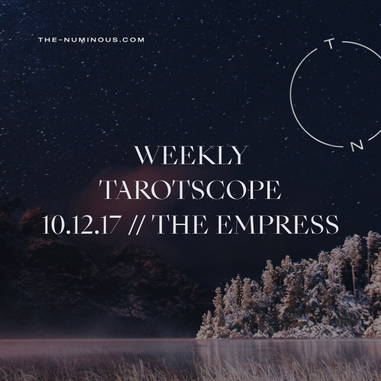 NUMINOUS TAROTSCOPE OCTOBER 12 2017: THE EMPRESS