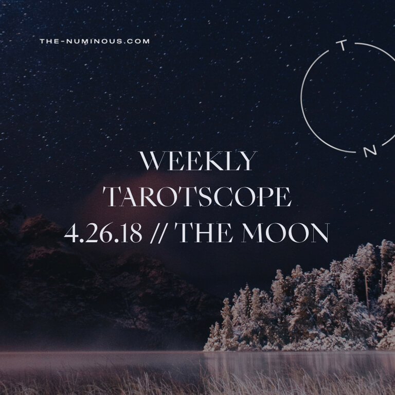 NUMINOUS TAROTSCOPE APRIL 26 2018: THE MOON