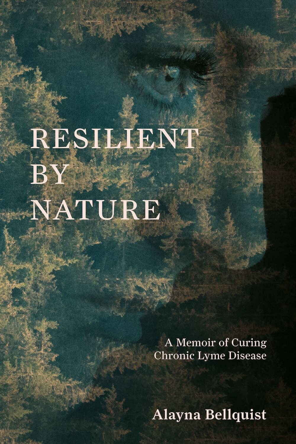 Resilient by nature a memoir of curing chronic lyme by alayna bellquist